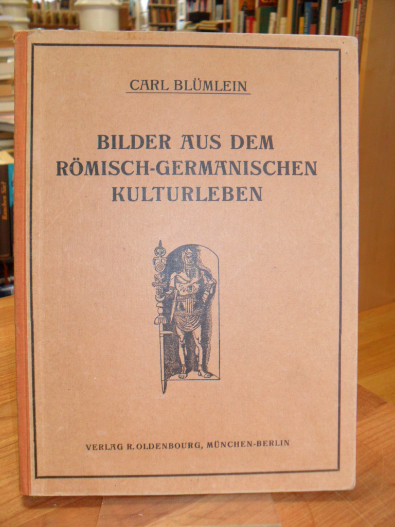 Bilder aus dem römisch-germanischen Kulturleben – (nach Funden und Denkmälern),