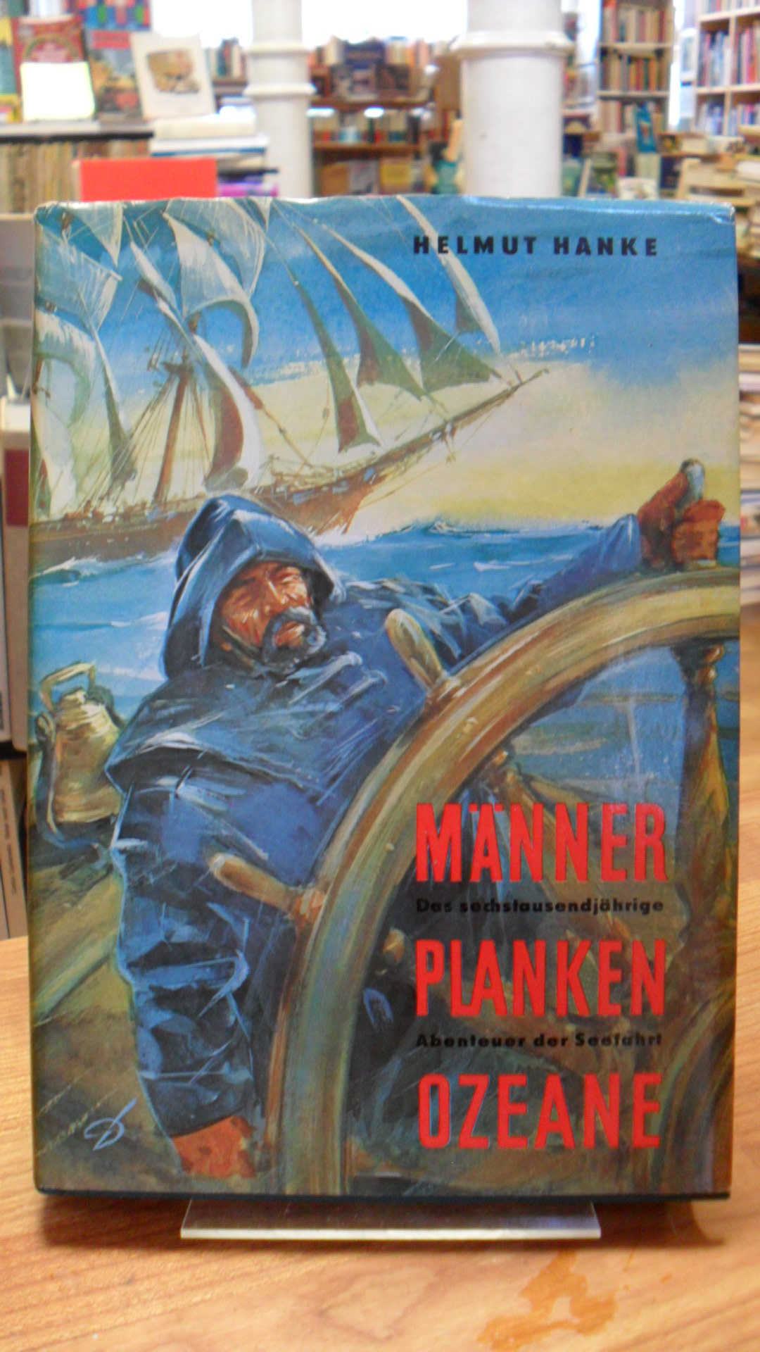 Hanke, Männer, Planken, Ozeane – Das sechstausendjährige Abenteuer der Seefahrt,