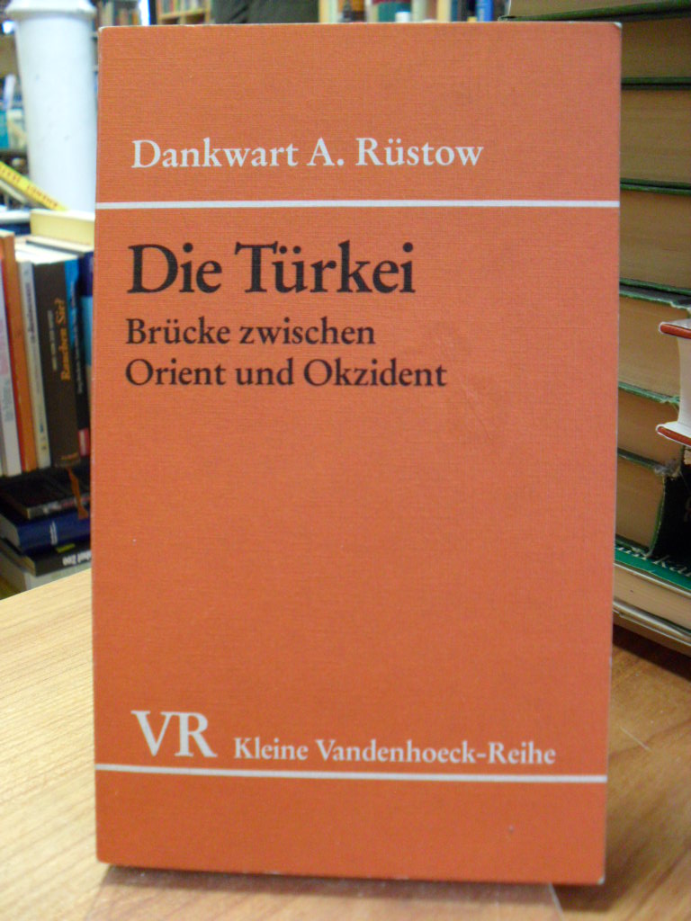Rüstow, Die Türkei – Brücke zwischen Orient und Okzident, Rüstow, Die Türkei – Brücke zwischen Orient und Okzident,