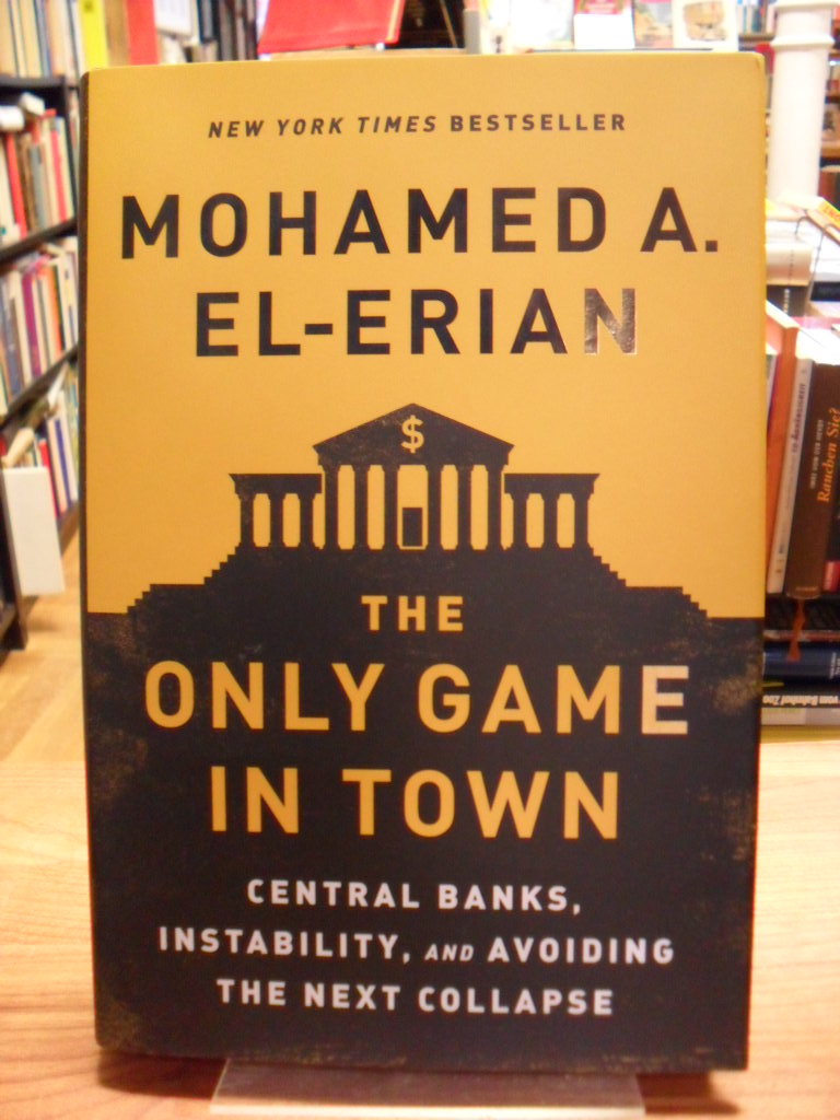 Erian, The Only Game in Town – Central Banks, Instability, and Avoiding the next