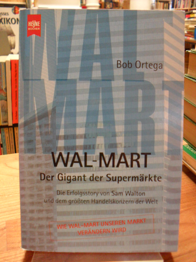 Ortega, Wal-Mart – -Der Gigant der Supermärkte – Die Erfolgsstory von Sam Walton