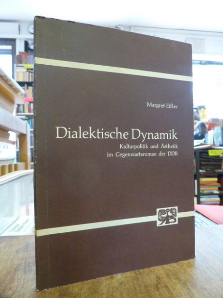Eifler, Dialektische Dynamik – Kulturpolitik und Ästhetik im Gegenwartsroman der