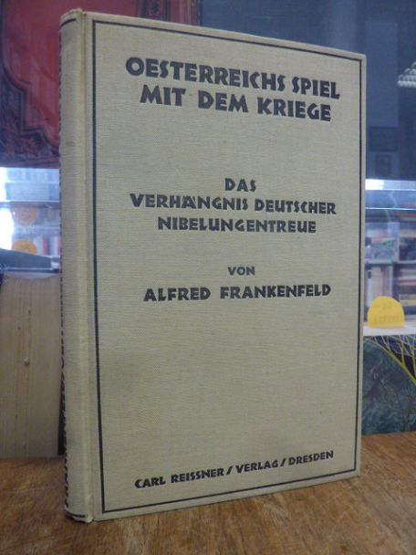 Frankenfeld, Oesterreichs Spiel mit dem Kriege – Das Verhängnis deutscher Nibelu Frankenfeld, Oesterreichs Spiel mit dem Kriege – Das Verhängnis deutscher Nibelu