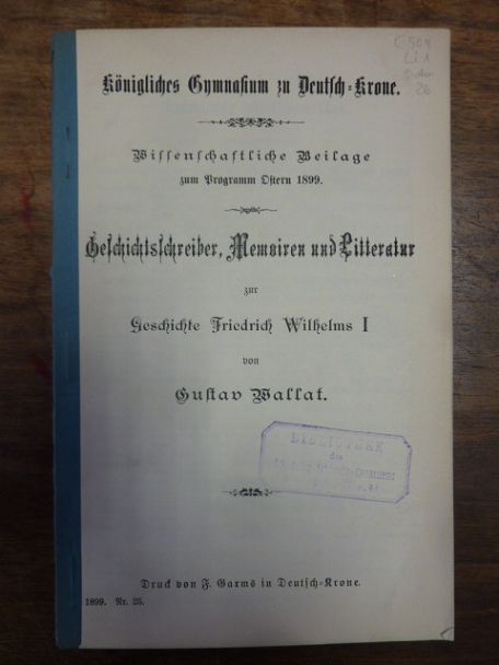 Wallat, Geschichtsschreiber, Memoiren und Litteratur zur Geschichte Friedrich Wi