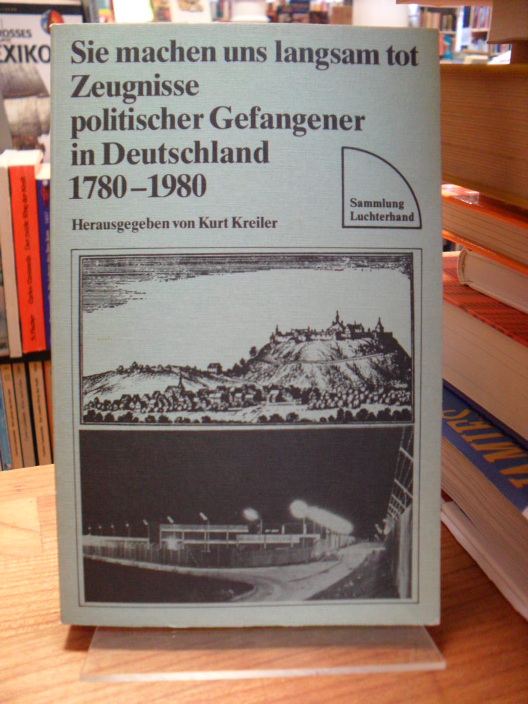Kreiler Hurt (Hrsg.), Sie machen uns langsam tot – Zeugnisse politischer Gefange Kreiler Hurt (Hrsg.), Sie machen uns langsam tot – Zeugnisse politischer Gefange