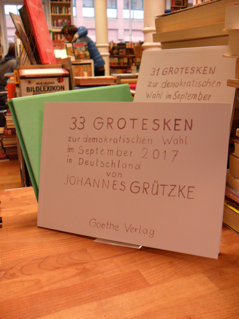 Grützke, 33 Grotesken zur demokratischen Wahl im September 2017 – 31 Grotesken z