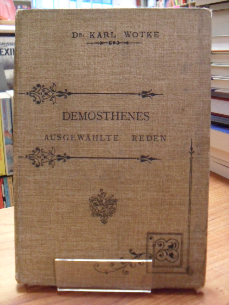 Demosthenes / Karl Wotke (Hrsg.), Demosthenes – Ausgewählte Reden, Demosthenes / Karl Wotke (Hrsg.), Demosthenes – Ausgewählte Reden,