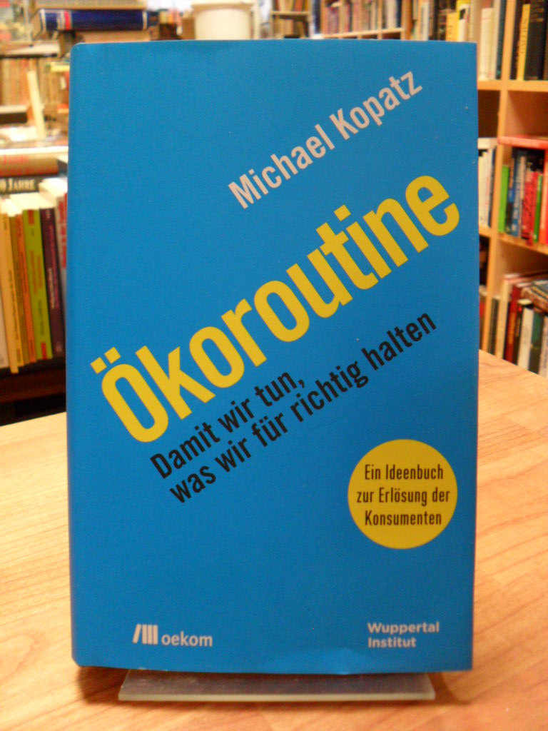 Kopatz, Ökoroutine – Damit wir tun, was wir für richtig halten, Kopatz, Ökoroutine – Damit wir tun, was wir für richtig halten,