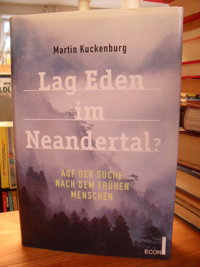 Kuckenburg, Lag Eden im Neandertal? – Auf der Suche nach dem frühen Menschen,