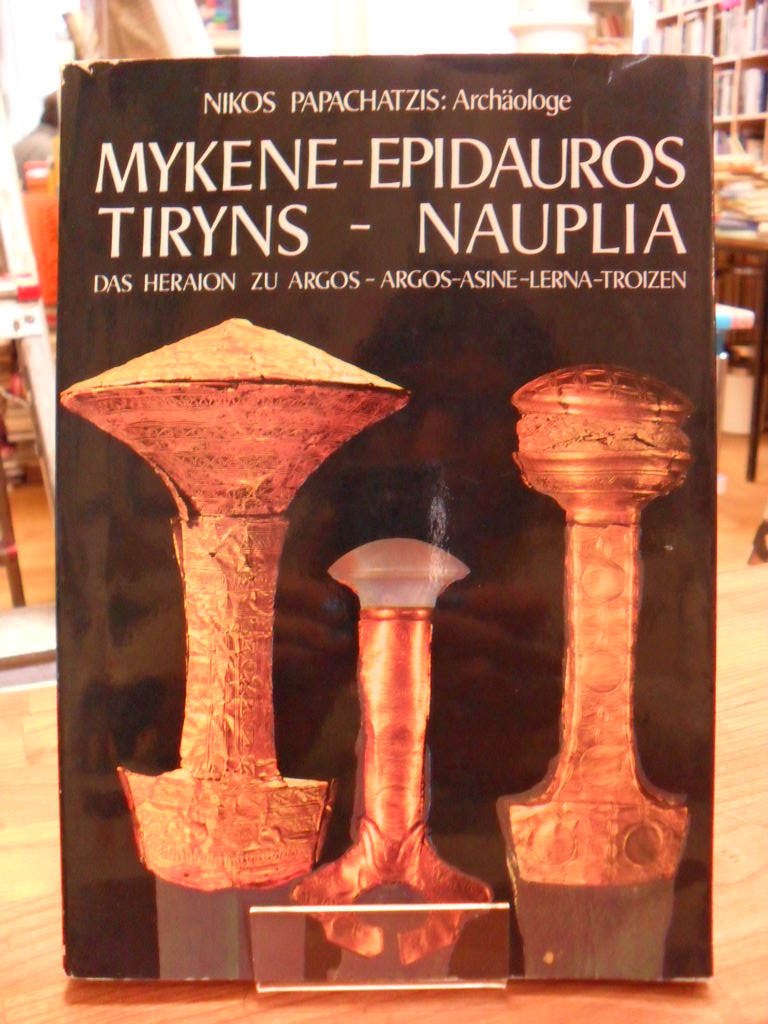 Papachatzis, Mykene-Epidauros, Tiryns – Nauplia – das Heraion zu Argos, Argos-As