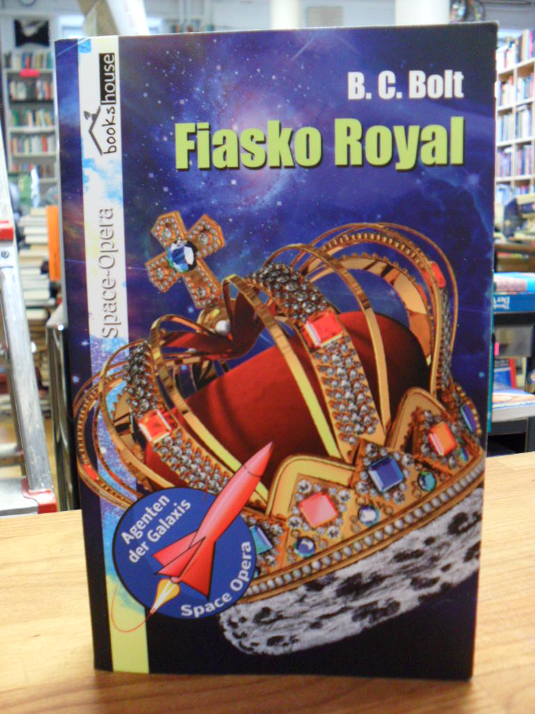 Bolt, Fiasko Royal – Agenten der Galaxis – Band 2, Bolt, Fiasko Royal – Agenten der Galaxis – Band 2,