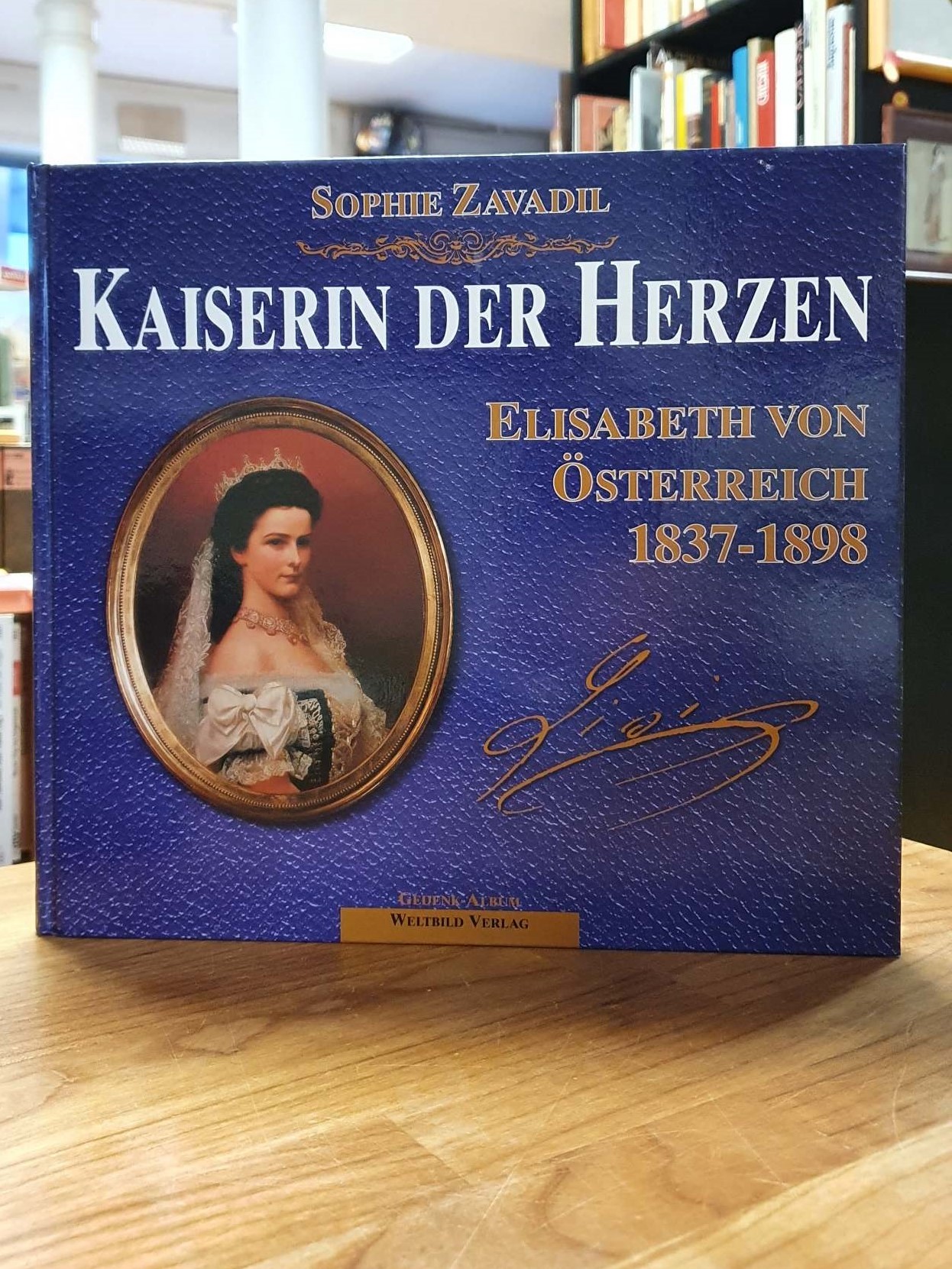 Zavadil, Kaiserin der Herzen – [Elisabeth von Österreich 1837 – 1898],