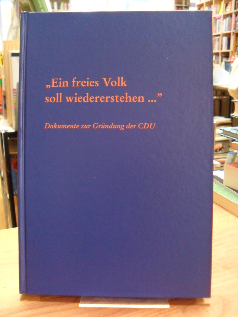 Grau, „Ein freies Volk soll wiedererstehen …“ – Dokumente zur Gründung der CDU Grau, „Ein freies Volk soll wiedererstehen …“ – Dokumente zur Gründung der CDU