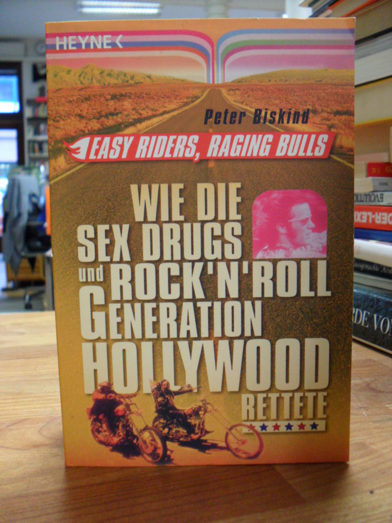 Biskind, Easy Riders, Raging Bulls – Wie die Sex-&-Drugs-&-Rock’n’Roll-Generatio