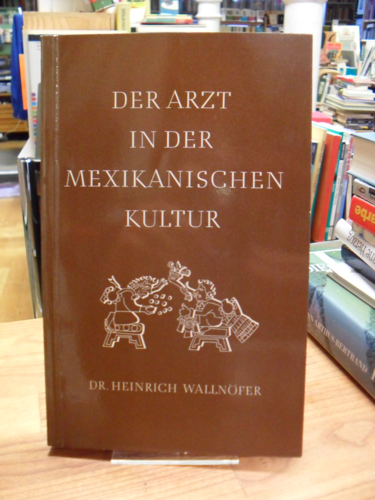 Wallnöfer, Der Arzt in der mexikanischen Kultur,