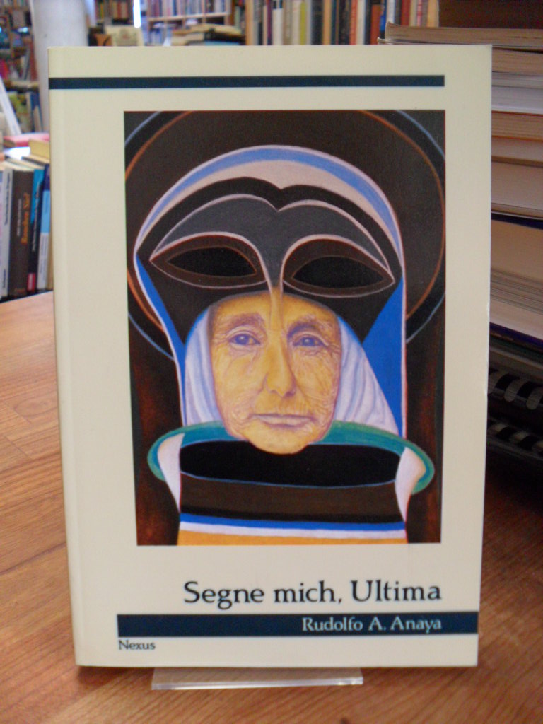 Anaya, Segne mich, Ultima – Roman,