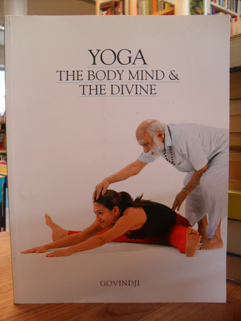 Govindji, Yoga – The Body Mind & the Divine, Govindji, Yoga – The Body Mind & the Divine,