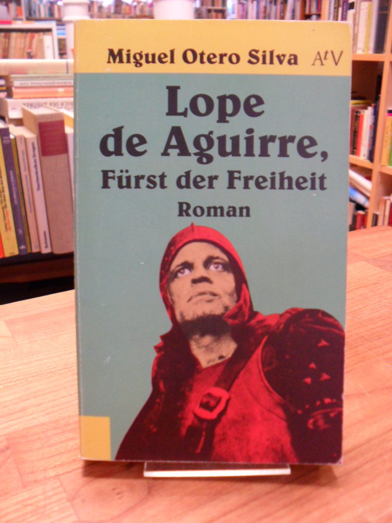 Otero Silva, Lope de Aguirre, Fürst der Freiheit – Roman,