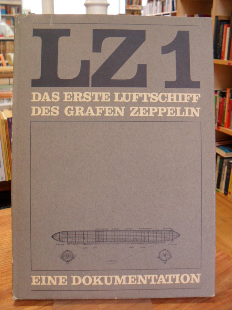 Luftschiffbau Zeppelin GmbH (Hrsg.), LZ 1 – Das erste Luftschiff des Grafen Zepp Luftschiffbau Zeppelin GmbH (Hrsg.), LZ 1 – Das erste Luftschiff des Grafen Zepp