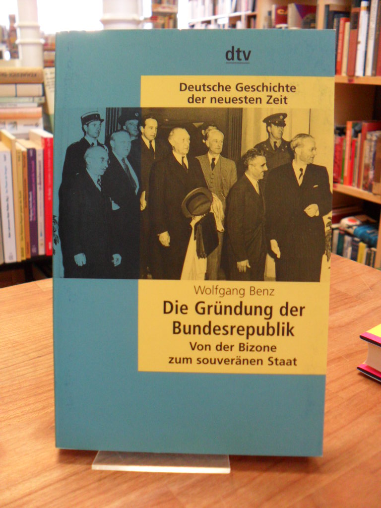 Benz, Deutsche Geschichte der neuesten Zeit – Die Gründung der Bundesrepublik – Benz, Deutsche Geschichte der neuesten Zeit – Die Gründung der Bundesrepublik –