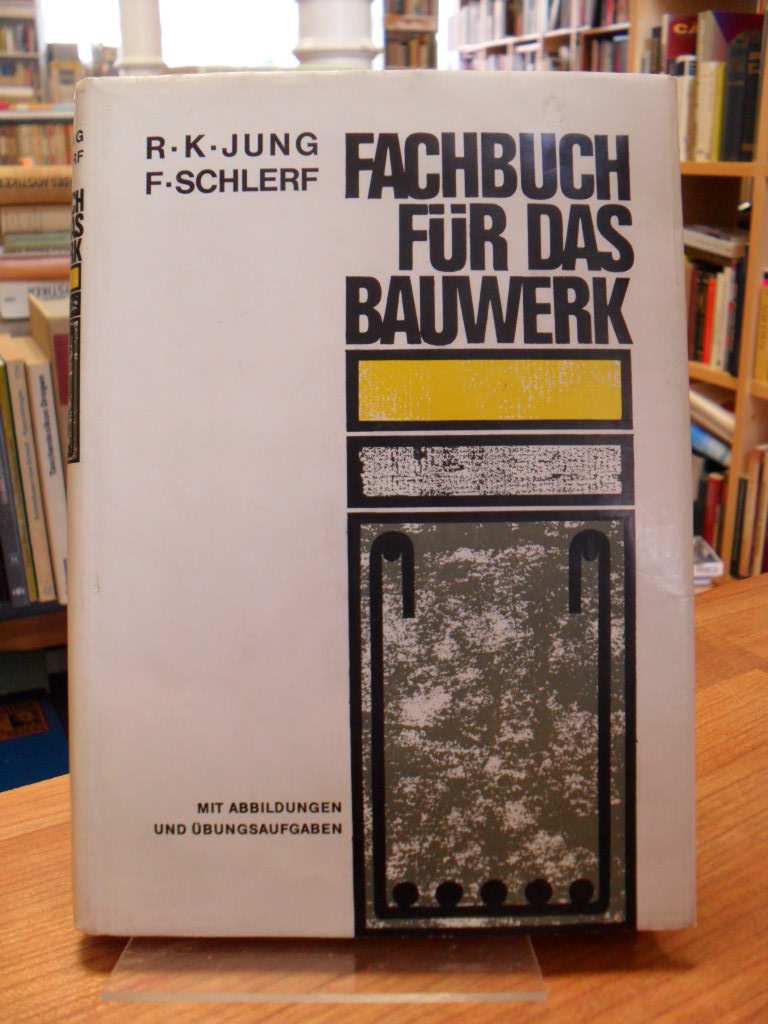 Jung, Fachbuch für das Bauwerk – Die baustellennahe Berufsausbildung – Teil 1, Jung, Fachbuch für das Bauwerk – Die baustellennahe Berufsausbildung – Teil 1,