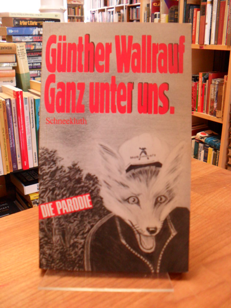 Günther Wallrauf, Ganz unter uns – Die Parodie, Günther Wallrauf, Ganz unter uns – Die Parodie,