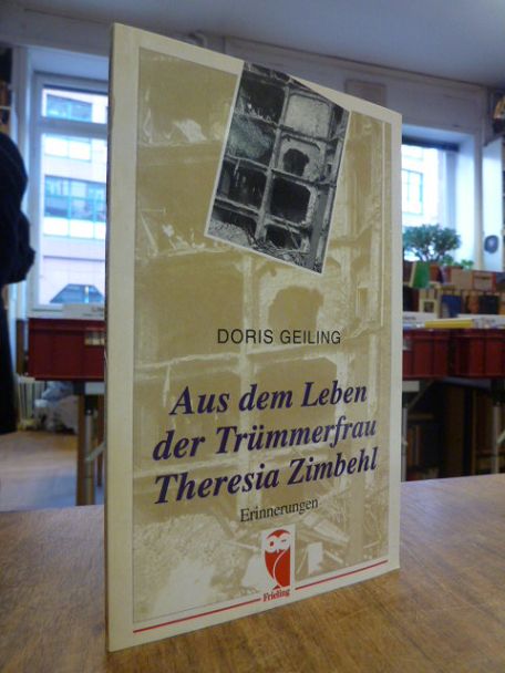 Geiling, Aus dem Leben der Trümmerfrau Theresia Zimbehl – Erinnerungen,