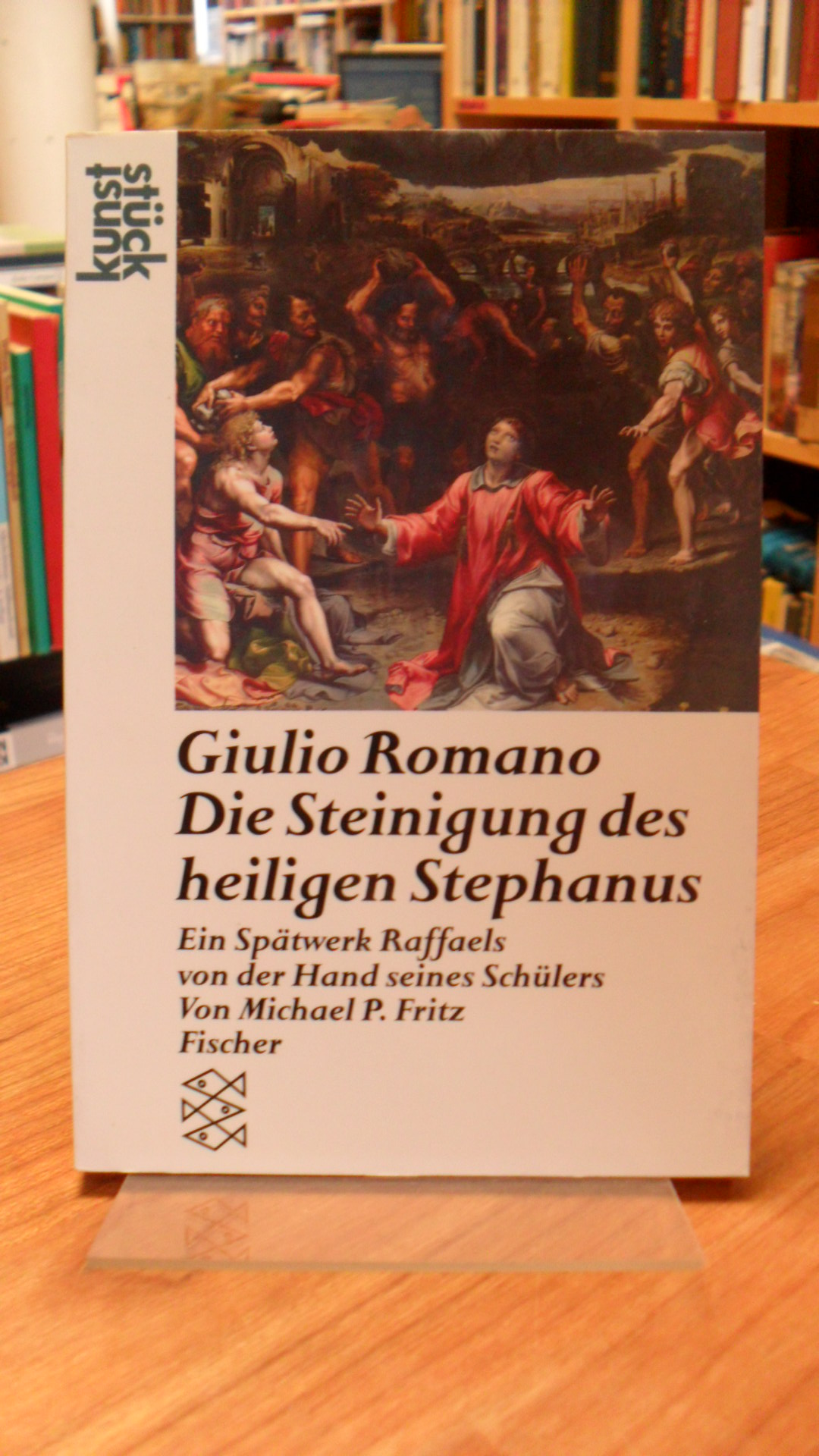 Fritz, Giulio Romano – Die Steinigung des heiligen Stephanus – Ein Spätwerk Raff