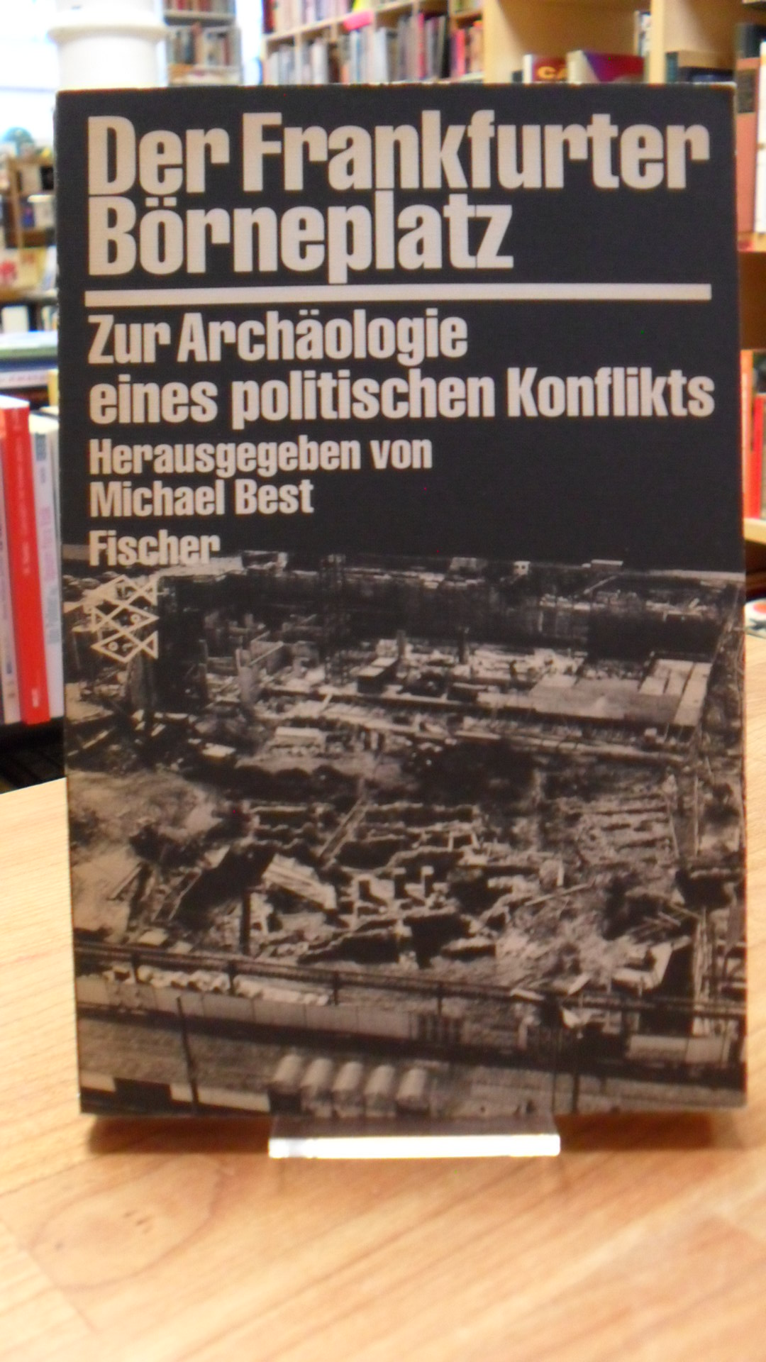 Der Frankfurter Börneplatz – Zur Archäologie eines politischen Konflikts,