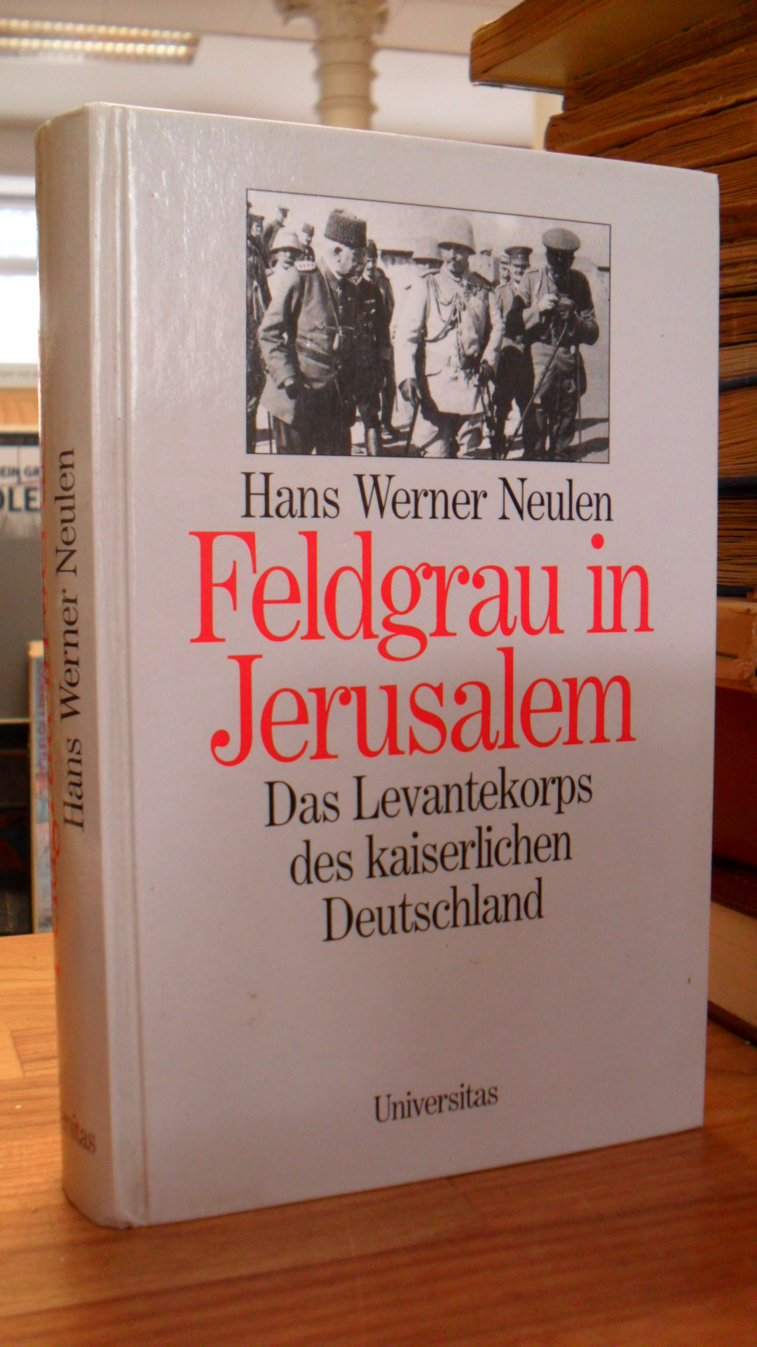 Neulen, Feldgrau in Jerusalem – Das Levantekorps des kaiserlichen Deutschland,
