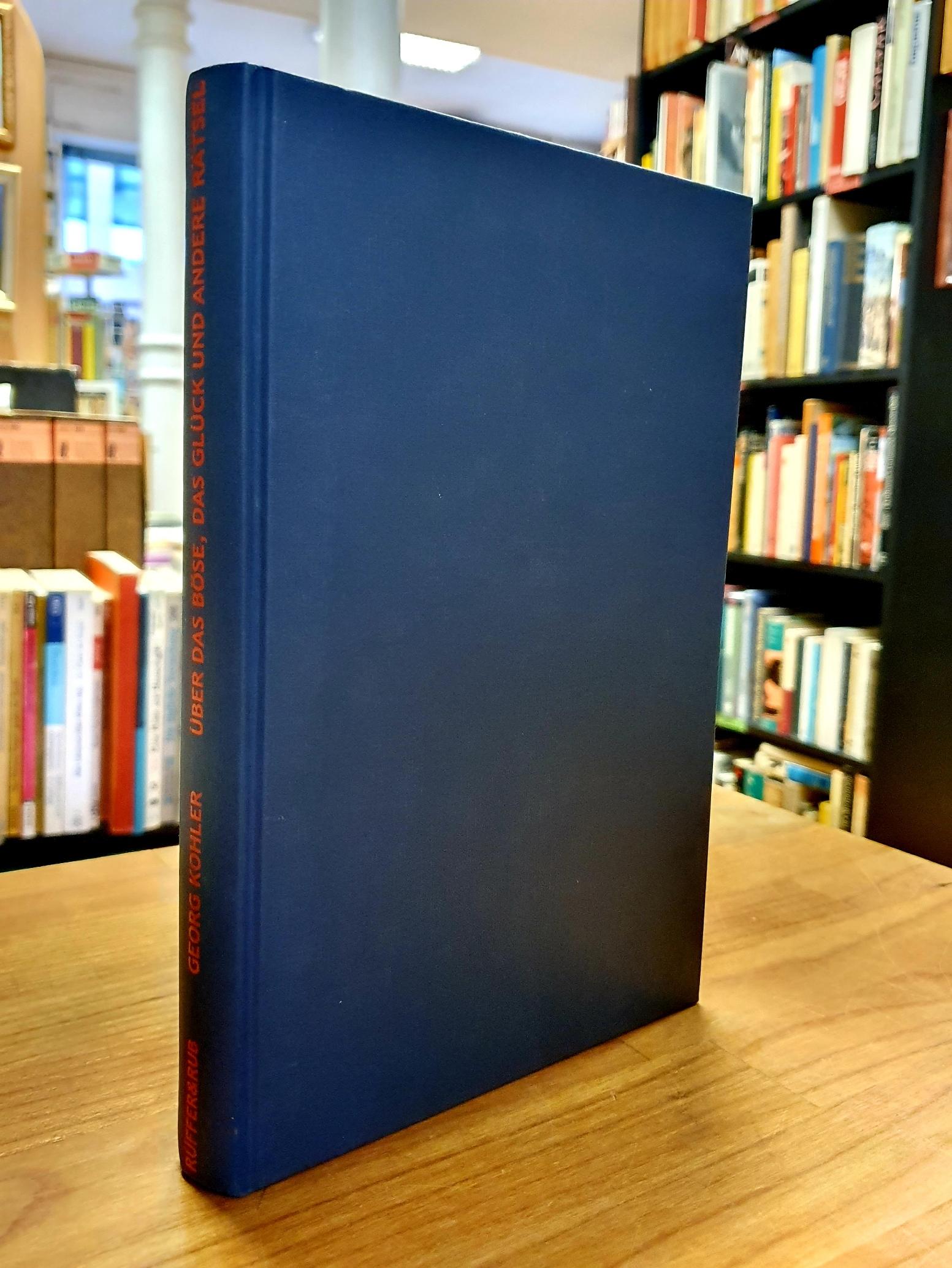 Kohler, Über das Böse, das Glück und andere Rätsel zur Kunst des Philosophierens Kohler, Über das Böse, das Glück und andere Rätsel zur Kunst des Philosophierens