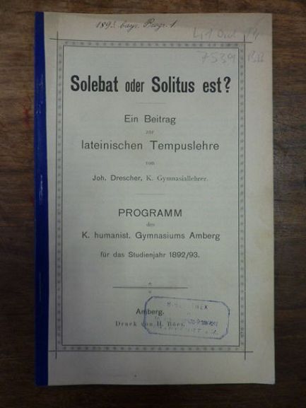 Latein / Drescher, Solebat oder Solitus est? Ein Beitrag zur lateinischen Tempus Latein / Drescher, Solebat oder Solitus est? Ein Beitrag zur lateinischen Tempus