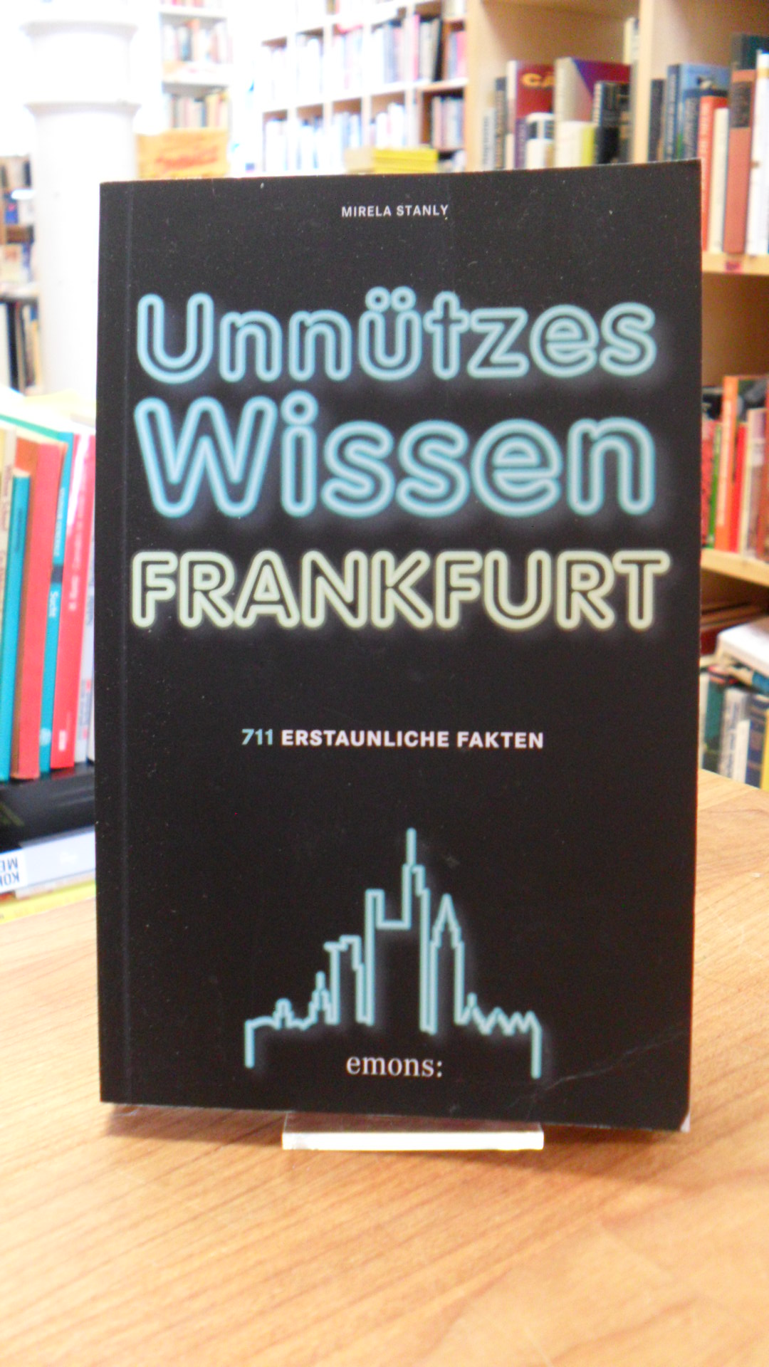 Stanly, Unnützes Wissen Frankfurt – 711 erstaunliche Fakten, Stanly, Unnützes Wissen Frankfurt – 711 erstaunliche Fakten,