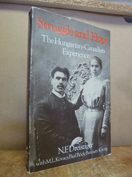N. Dreisziger Struggle and Hope – The Hungarian-Canadian Experience,