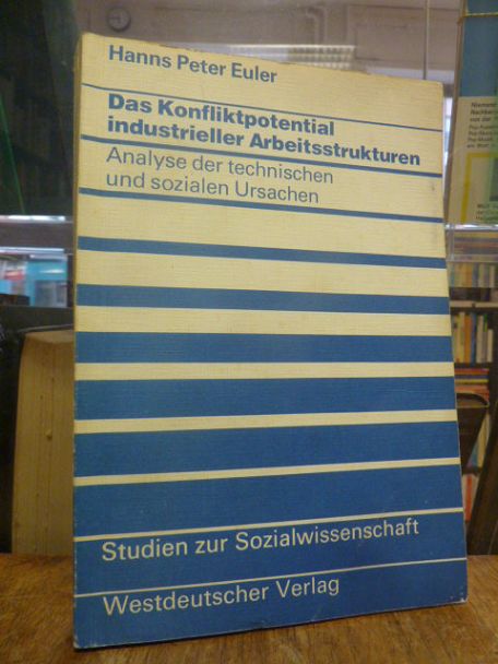 Euler, Das Konfliktpotential industrieller Arbeitsstrukturen – Analyse der techn Euler, Das Konfliktpotential industrieller Arbeitsstrukturen – Analyse der techn