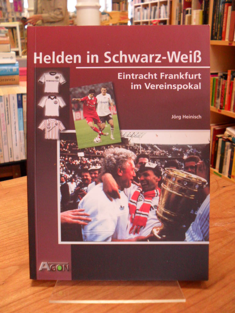Heinisch, Helden in Schwarz-Weiß – Eintracht Frankfurt im Vereinspokal,