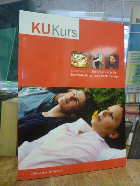 Grundkurs KU – Ein Arbeitsbuch für Konfirmandinnen und Konfirmanden,