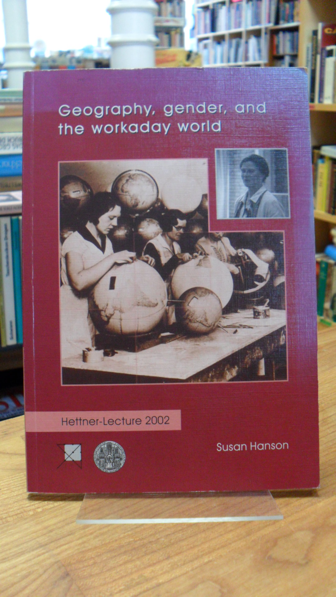 Hanson, Geography, Gender, and the Workaday World – Hettner-Lecture 2002,