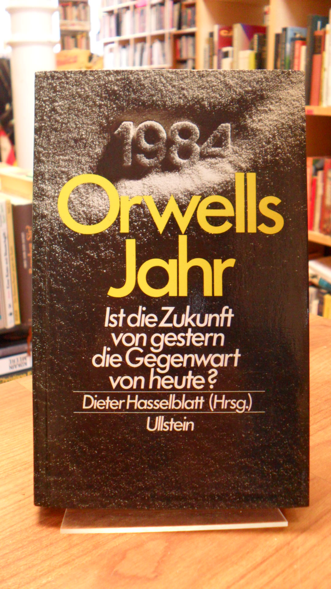 Hasselblatt, Orwells Jahr – Ist die Zukunft von gestern die Gegenwart von heute?