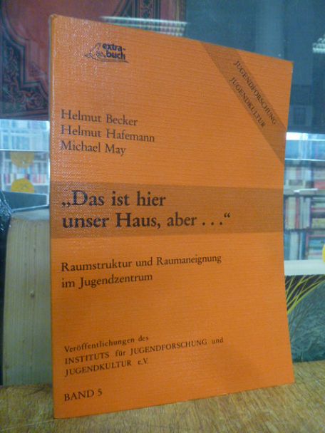 Becker, ’‚Das ist hier unser Haus, aber …‘’ – Raumstruktur und Raumaneignung i