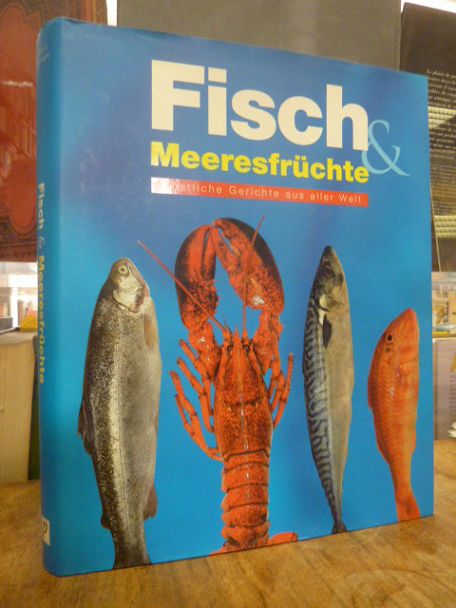 Fisch & [und] Meeresfrüchte – Köstliche Gerichte aus aller Welt,