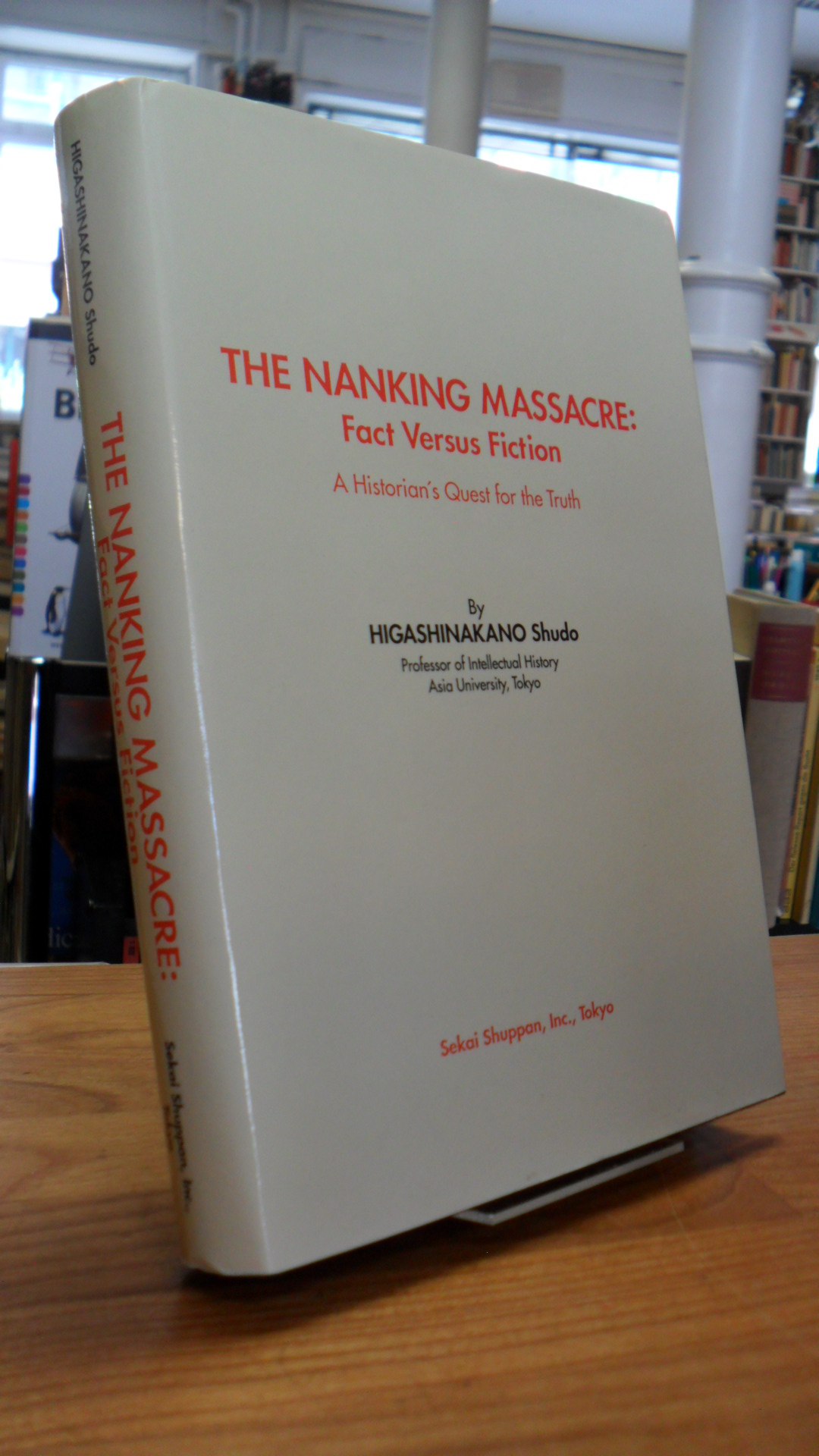 Higashinakano, The Nanking Massacre – Fact versus Fiction – A Historian’s Quest