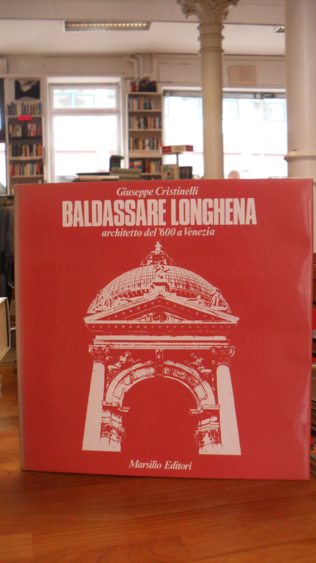 Longhena, Baldassare Longhena – Architetto del ’600 a Venezia,