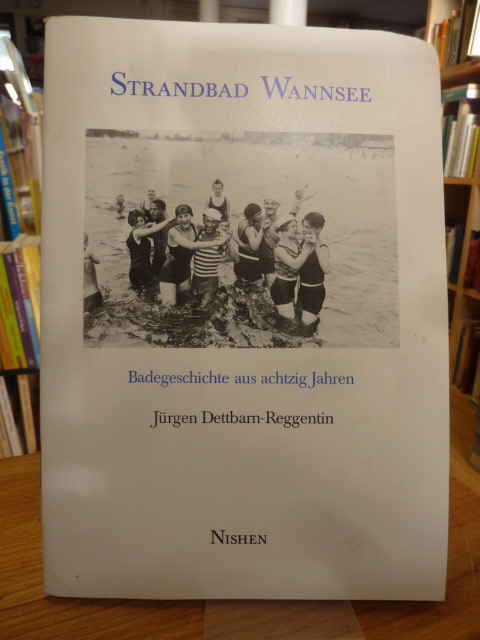 Dettbarn-Reggentin, Strandbad Wannsee – Badegschichte aus achtig [80] Jahren,