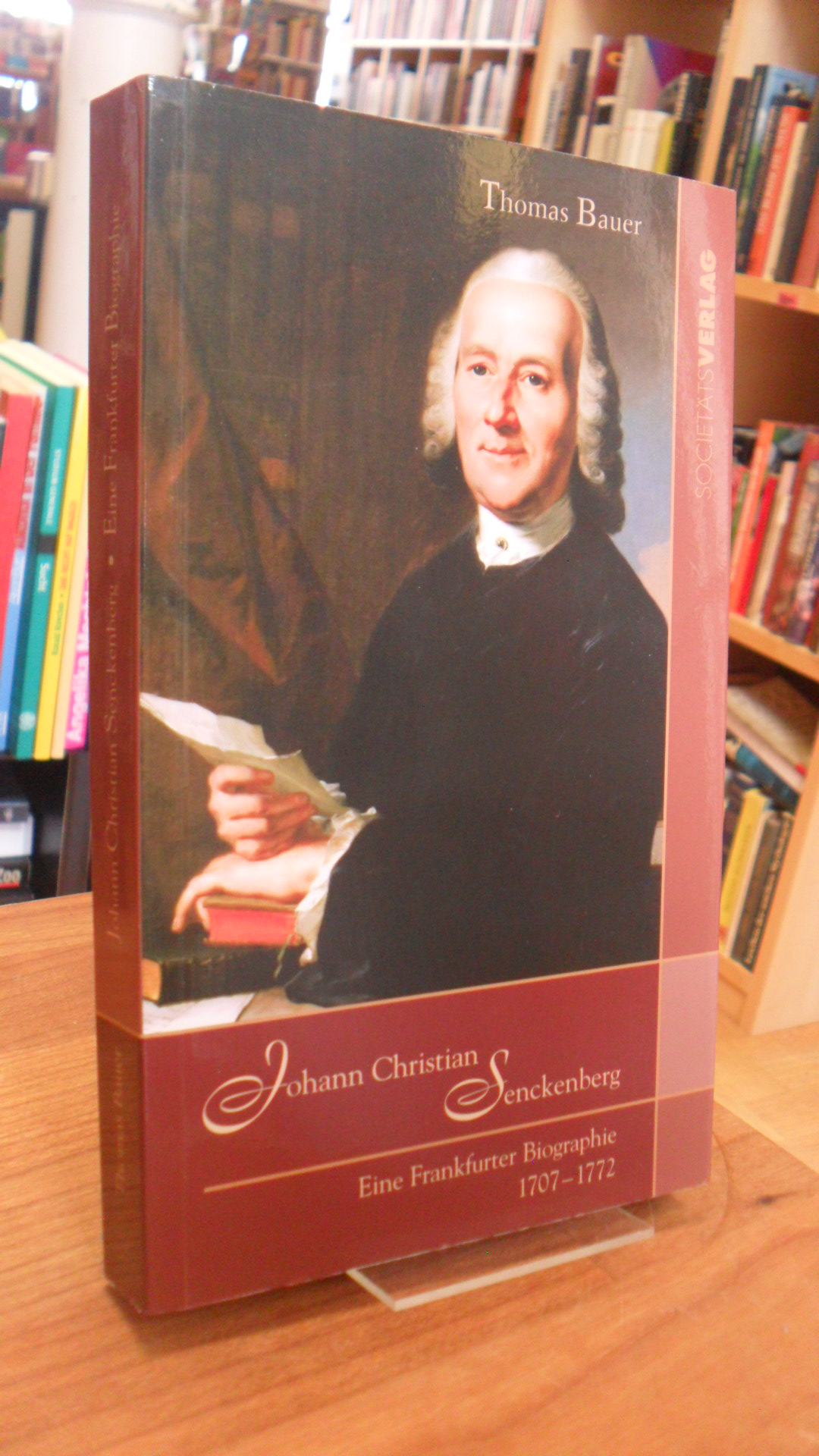 Bauer, Johann Christian Senckenberg – Eine Frankfurter Biographie 1707 – 1772,