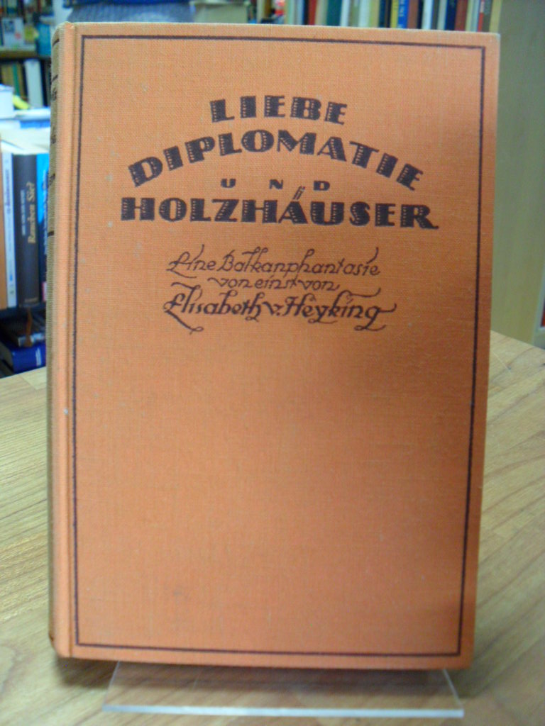 von Henking, Liebe, Diplomatie und Holzhäuser – Eine Balkanphantasie von einst, von Henking, Liebe, Diplomatie und Holzhäuser – Eine Balkanphantasie von einst,