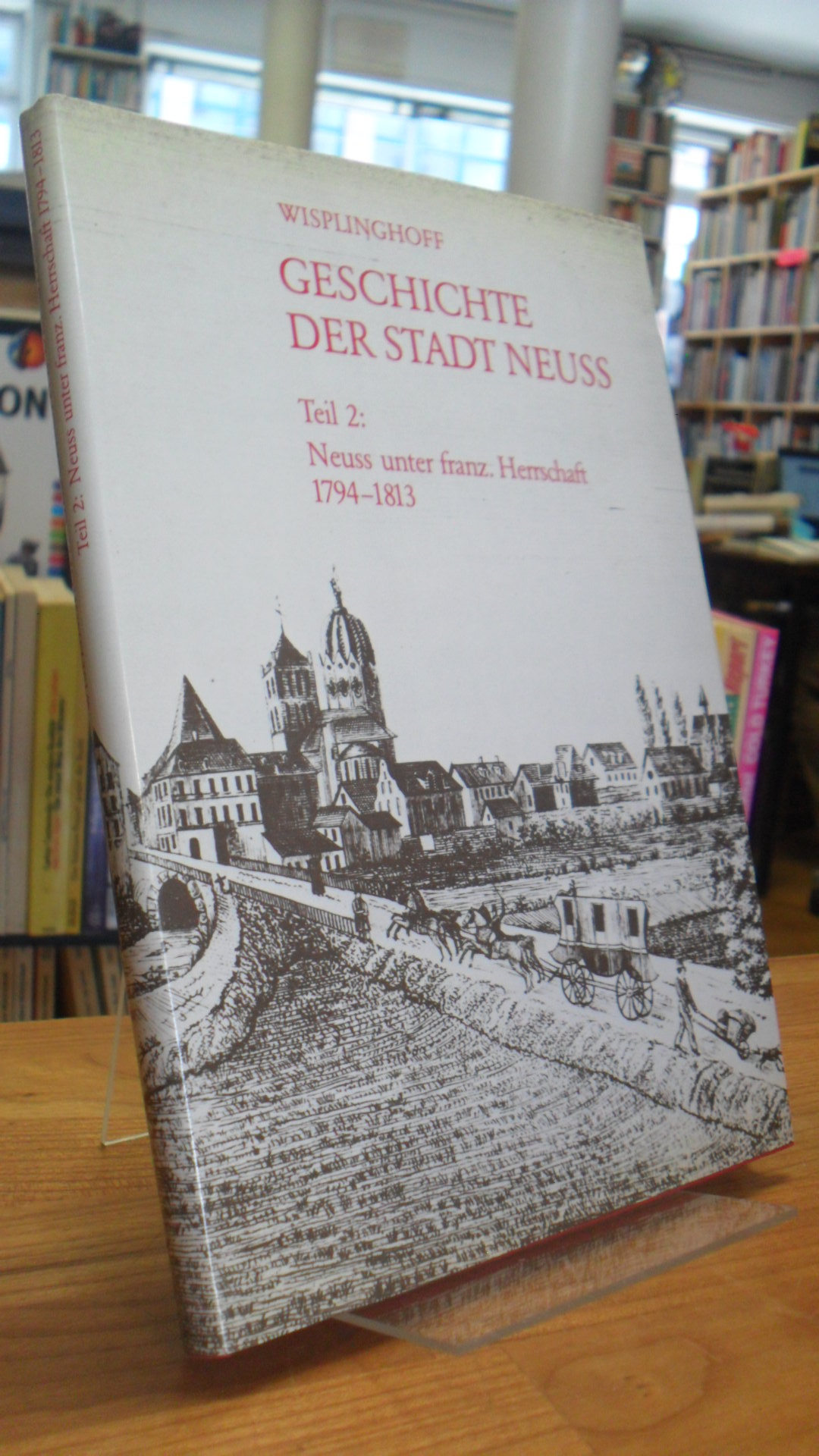 Neuss / Wisplinghoff, Geschichte der Stadt Neuss – Teil 2: Neuss unter französis
