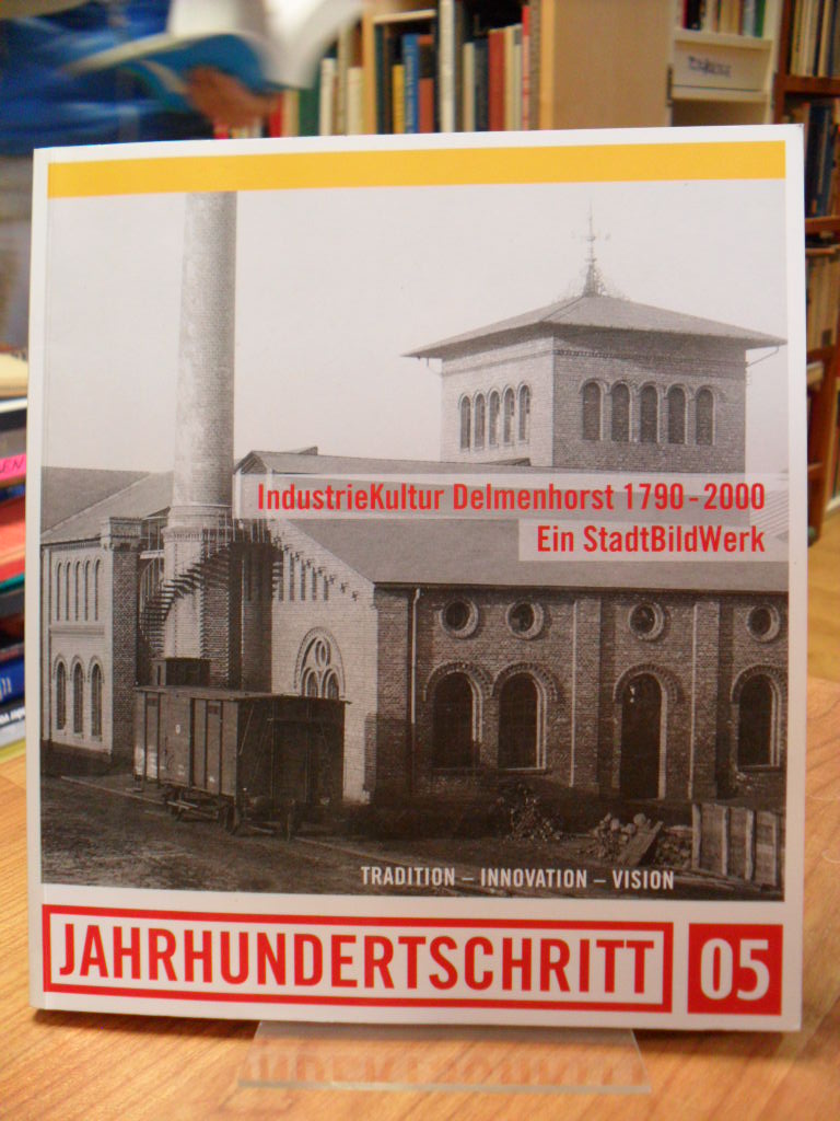 Industriekultur Delmenhorst 1790-2000 – Ein Stadtbildwerk,