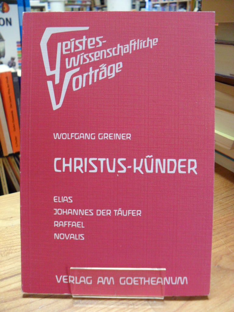 Greiner, Christus-Künder – Elias, Johannes der Täufer, Raffael, Novalis, Greiner, Christus-Künder – Elias, Johannes der Täufer, Raffael, Novalis,
