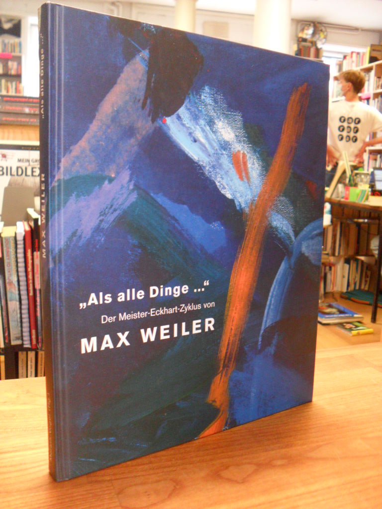 Weiler, „Als alle Dinge…“ – Der Meister-Eckhart-Zyklus von Max Weiler – Mit de